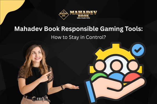 Mahadev Book Responsible Gaming Tools: How to Stay in Control
