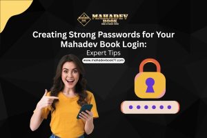Creating Strong Passwords for Your Mahadev Book Login: Expert Tips